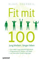 Fit mit 100. Jung bleiben, l&auml;nger leben