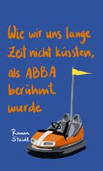 Wie wir uns lange Zeit nicht k&uuml;ssten, als ABBA ber&uuml;hmt wurde