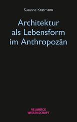 Architektur als Lebensform im Anthropoz&auml;n