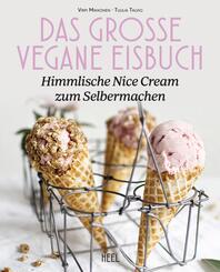 Das gro&szlig;e vegane Eisbuch: Himmlische N'ice Cream zum Selbermachen