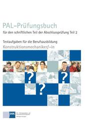 PAL-Pr&uuml;fungsbuch f&uuml;r den schriftlichen Teil der Abschlusspr&uuml;fung Teil 2 - Konstruktionsmechaniker/-in