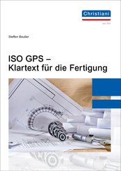 ISO GPS - Klartext f&uuml;r die Fertigung