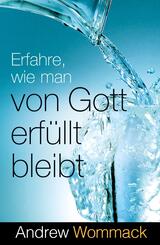 Erfahre, wie man von Gott erf&uuml;llt bleibt