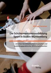 Die Sch&uuml;lermentorenausbildung Sport in Baden-W&uuml;rttemberg. Zwischen fachdidaktischen Anspr&uuml;chen und ausbildungspraktischen Wirklichkeitsfacetten