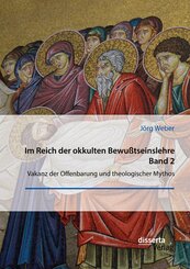 Im Reich der okkulten Bewu&szlig;tseinslehre. Band 2. Vakanz der Offenbarung und theologischer Mythos