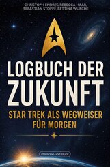 Logbuch der Zukunft: Star Trek als Wegweiser f&uuml;r morgen