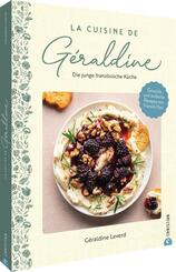 La Cuisine de G&eacute;raldine. Die junge franz&ouml;sische K&uuml;che
