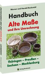 HANDBUCH - Alte Ma&szlig;e und ihre Umrechnung - Th&uuml;ringen - Preu&szlig;en - Sachsen - Mecklenburg