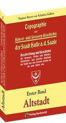 Topographie oder H&auml;user- und Stra&szlig;engeschichte der Stadt HALLE a. Saale