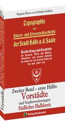 Topographie oder H&auml;user- und Stra&szlig;engeschichte der Stadt HALLE a. Saale. Zweiter Band - erste H&auml;lfte