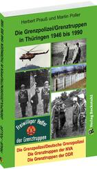 Die Grenzpolizei/Grenztruppen in Th&uuml;ringen 1946 bis 1990