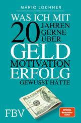 Was ich mit 20 Jahren gerne &uuml;ber Geld, Motivation, Erfolg gewusst h&auml;tte