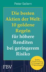 Die besten Aktien der Welt: 10 goldene Regeln f&uuml;r h&ouml;here Renditen bei geringerem Risiko