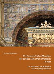Die fr&uuml;hchristlichen Mosaiken der Basilika Santa Maria Maggiore in Rom - Ein Geheimnis aus Sch&ouml;nheit und tiefsinnigen Bildern