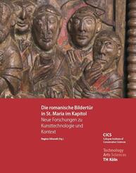 Die romanische Bildert&uuml;r in St. Maria im Kapitol - Neue Forschungen zu Kunsttechnologie und Kontext