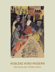Koblenz wird modern - Die Kunst der 1920er Jahre