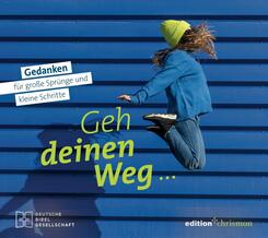 Geh deinen Weg... Gedanken f&uuml;r gro&szlig;e Spr&uuml;nge und kleine Schritte.