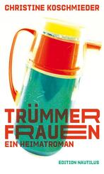 Tr&uuml;mmerfrauen. Ein Heimatroman