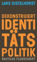 Dekonstruiert Identit&auml;tspolitik