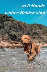 ... weil Hunde wahre Helden sind