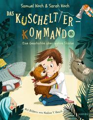 Das Kuscheltier-Kommando (Band 1) - Eine Geschichte &uuml;ber wahre St&auml;rke