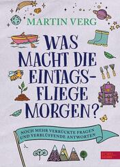 Was macht die Eintagsfliege morgen? Noch mehr verr&uuml;ckte Fragen und verbl&uuml;ffende Antworten