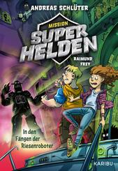 Mission Superhelden (Band 2) - In den F&auml;ngen der Riesenroboter