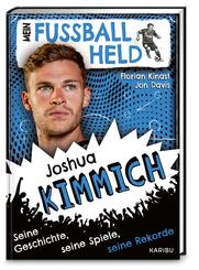 Mein Fu&szlig;ballheld Joshua Kimmich - Seine Geschichte, seine Spiele, seine Rekorde