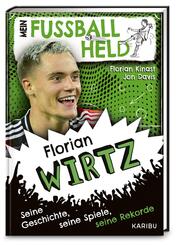 Mein Fu&szlig;ballheld Florian Wirtz - Seine Geschichte, seine Spiele, seine Rekorde