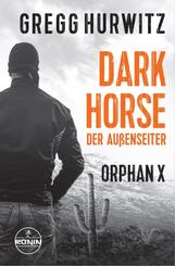 Dark Horse. Der Au&szlig;enseiter. Ein Orphan X Thriller von Gregg Hurwitz