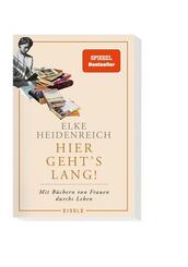Hier geht's lang! Mit B&uuml;chern von Frauen durchs Leben | Elke Heidenreich &uuml;ber die pr&auml;genden Lekt&uuml;ren ihres Lebens - eine weibliche Leseautobiografie