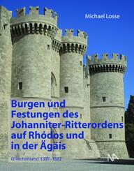 Burgen und Festungen des Johanniter-Ritterordens auf Rhodos und in der &Auml;g&auml;is (Griechenland 1307-1522)