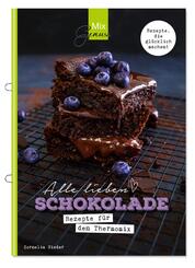 Alle lieben SCHOKOLADE - Rezepte f&uuml;r den Thermomix