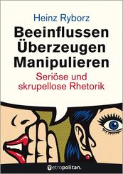 Beeinflussen - &Uuml;berzeugen - Manipulieren