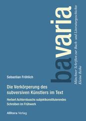Die Verk&ouml;rperung des subversiven K&uuml;nstlers im Text