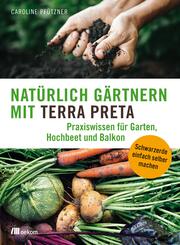 Nat&uuml;rlich g&auml;rtnern mit Terra Preta