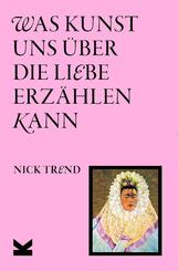 Was Kunst uns &uuml;ber die Liebe erz&auml;hlen kann
