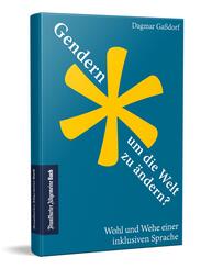 Gendern, um die Welt zu &auml;ndern?