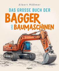 Das gro&szlig;e Buch der Bagger und Baumaschinen