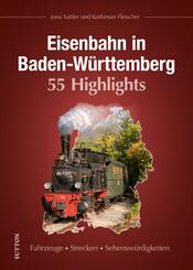 Eisenbahn in Baden-W&uuml;rttemberg. 55 Highlights
