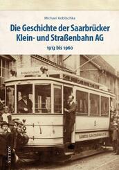 Die Geschichte der Saarbr&uuml;cker Klein- und Stra&szlig;enbahn AG