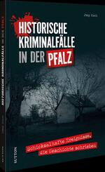 Historische Kriminalf&auml;lle in der Pfalz