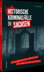 Historische Kriminalf&auml;lle in Sachsen