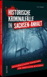 Historische Kriminalf&auml;lle in Sachsen-Anhalt