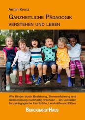 Ganzheitliche P&auml;dagogik verstehen und leben