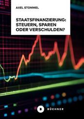 Staatsfinanzierung: Steuern, Sparen oder Verschulden?