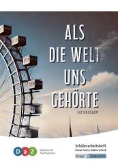 Als die Welt uns geh&ouml;rte - Sch&uuml;lerarbeitsheft f&uuml;r Deutsch als Zweitsprache