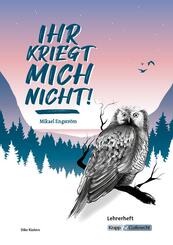 Ihr kriegt mich nicht! - Mikael Engstr&ouml;m - Lehrerheft