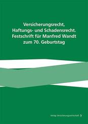 Versicherungsrecht, Haftungs- und Schadensrecht. Festschrift f&uuml;r Manfred Wandt zum 70. Geburtstag