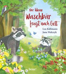 Der kleine Waschb&auml;r fragt nach Gott - ein Bilderbuch f&uuml;r Kinder ab 2 Jahren